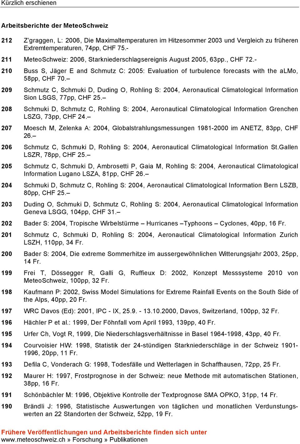 209 Schmutz C, Schmuki D, Duding O, Rohling S: 2004, Aeronautical Climatological Information Sion LSGS, 77pp, CHF 25.