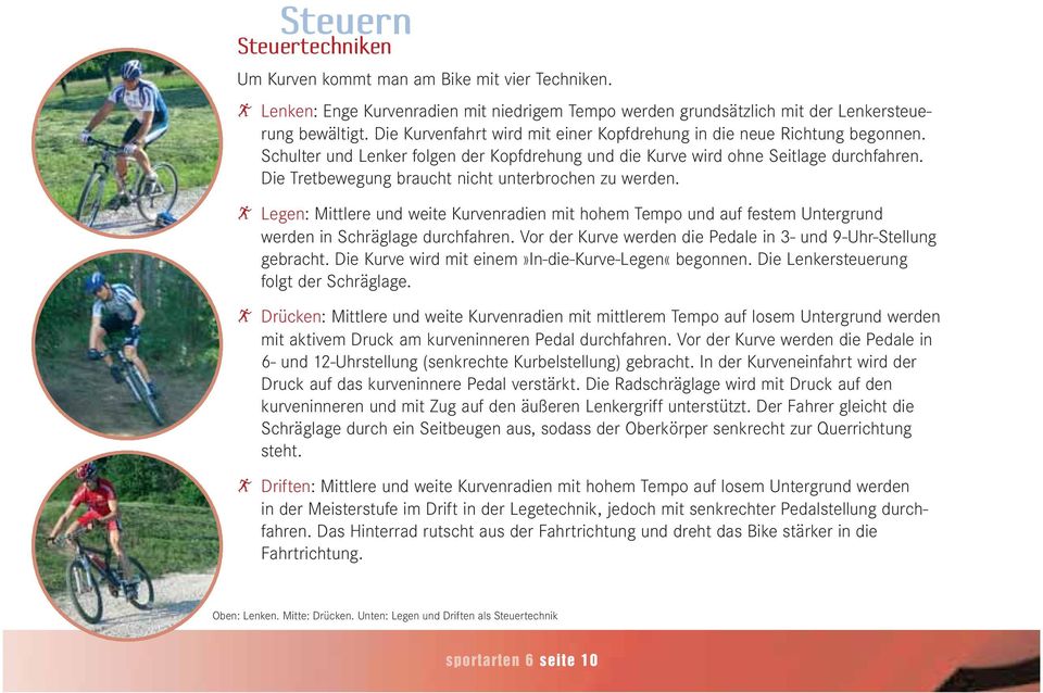 Die Tretbewegung braucht nicht unterbrochen zu werden. A Legen: Mittlere und weite Kurvenradien mit hohem Tempo und auf festem Untergrund werden in Schräglage durchfahren.