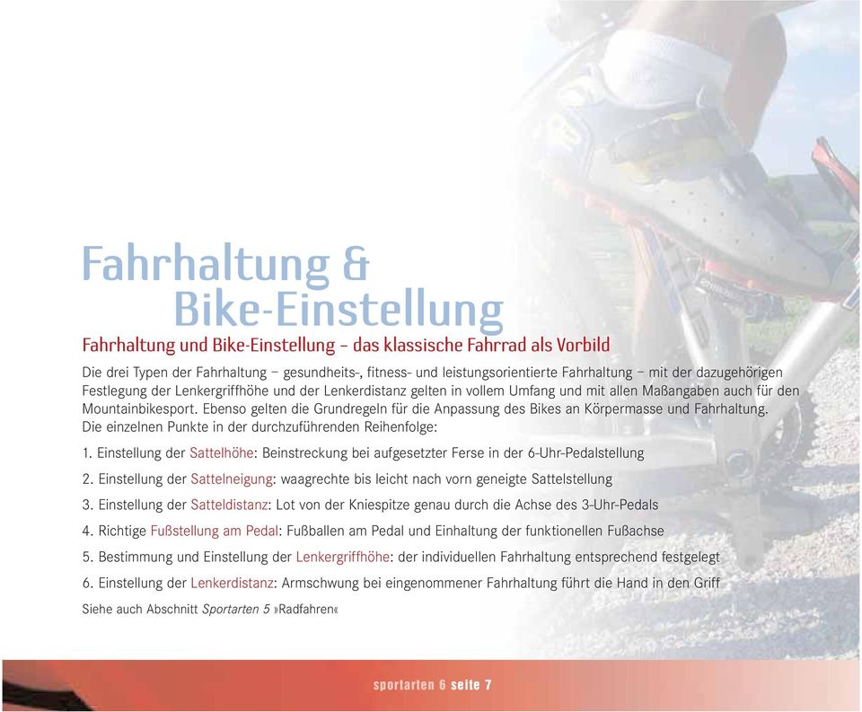 Ebenso gelten die Grundregeln für die Anpassung des Bikes an Körpermasse und Fahrhaltung. Die einzelnen Punkte in der durchzuführenden Reihenfolge: 1.