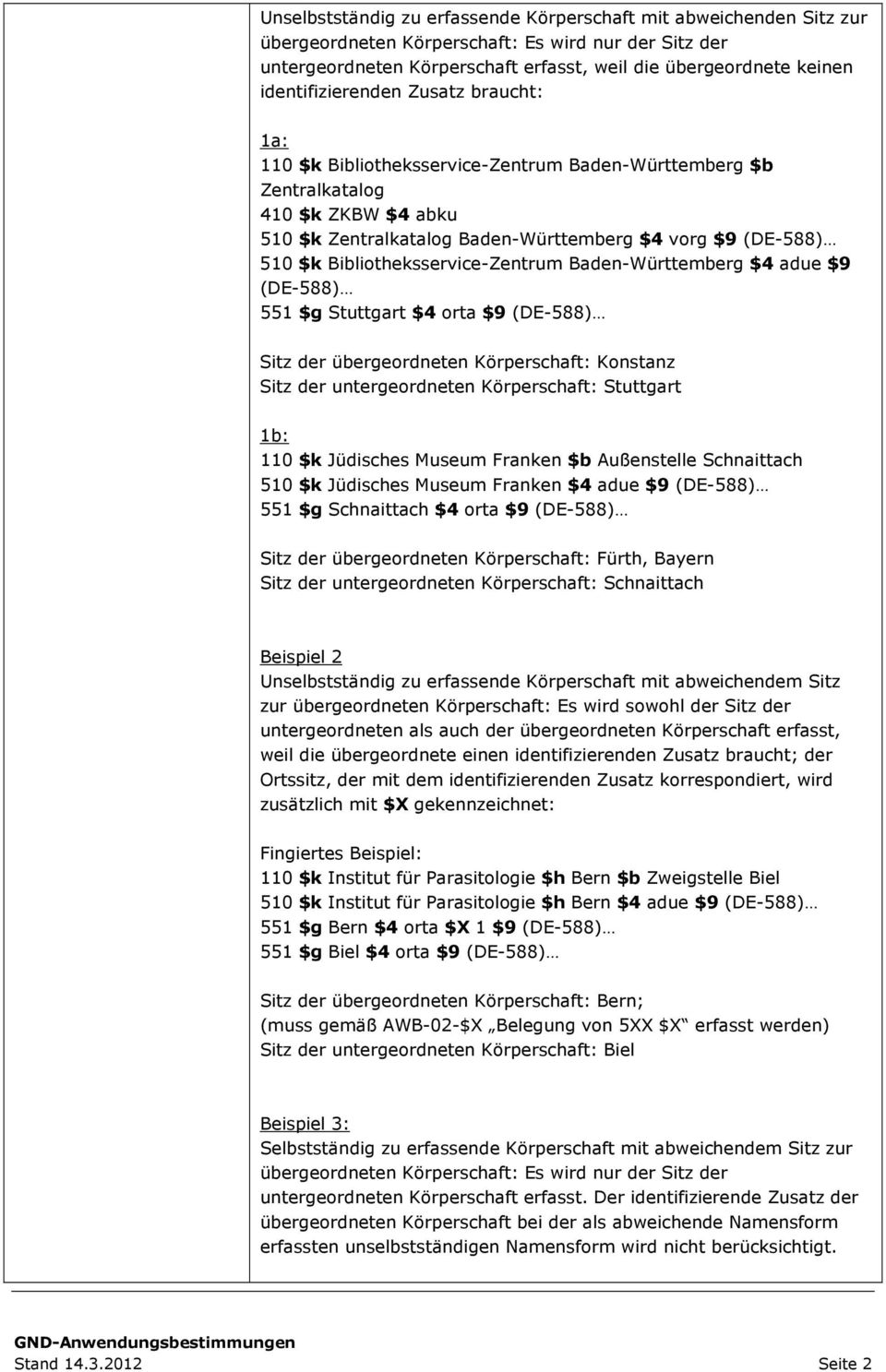 Baden-Württemberg $4 adue $9 551 $g Stuttgart $4 orta $9 Sitz der übergeordneten Körperschaft: Konstanz Sitz der untergeordneten Körperschaft: Stuttgart 1b: 110 $k Jüdisches Museum Franken $b