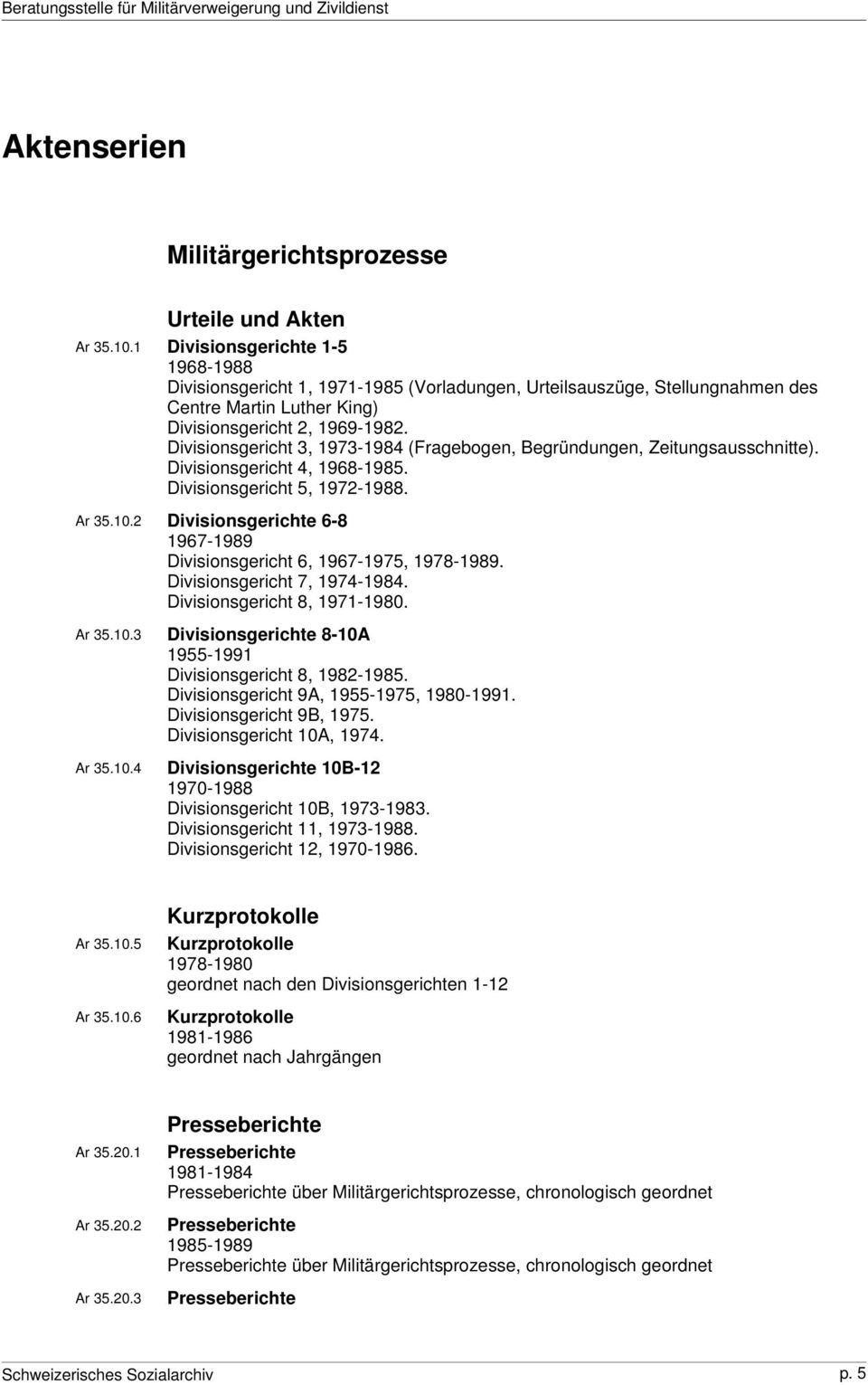 Divisionsgericht 3, 1973-1984 (Fragebogen, Begründungen, Zeitungsausschnitte). Divisionsgericht 4, 1968-1985. Divisionsgericht 5, 1972-1988. Ar 35.10.