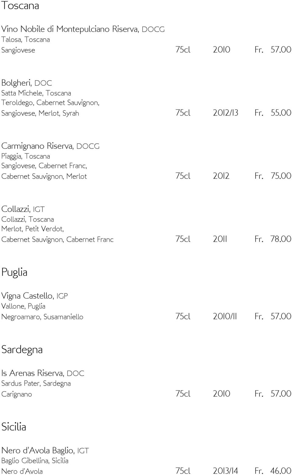 00 Carmignano Riserva, DOCG Piaggia, Toscana Sangiovese, Cabernet Franc, Cabernet Sauvignon, Merlot 75c