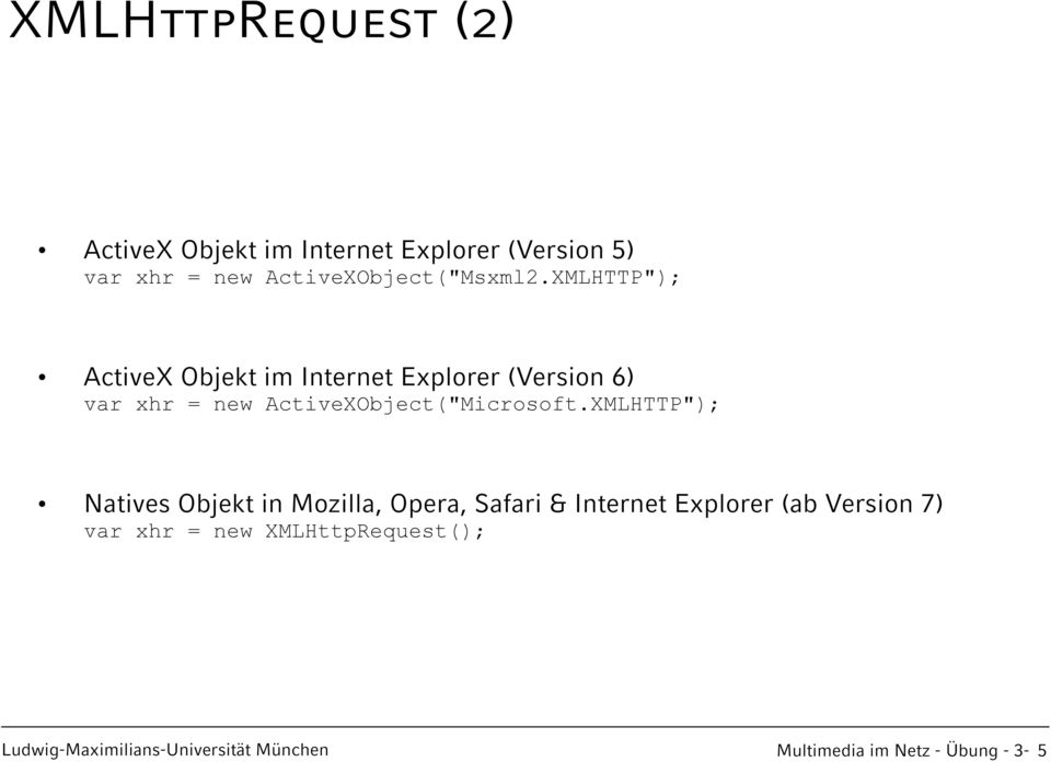 XMLHTTP"); ActiveX Objekt im Internet Explorer (Version 6) var xhr = new ActiveXObject("Microsoft.
