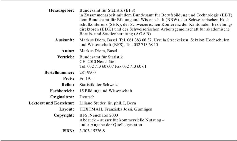 Markus Diem, Basel, Tel. 061 383 06 37, Ursula Streckeisen, Sektion Hochschulen und Wissenschaft (BFS), Tel.