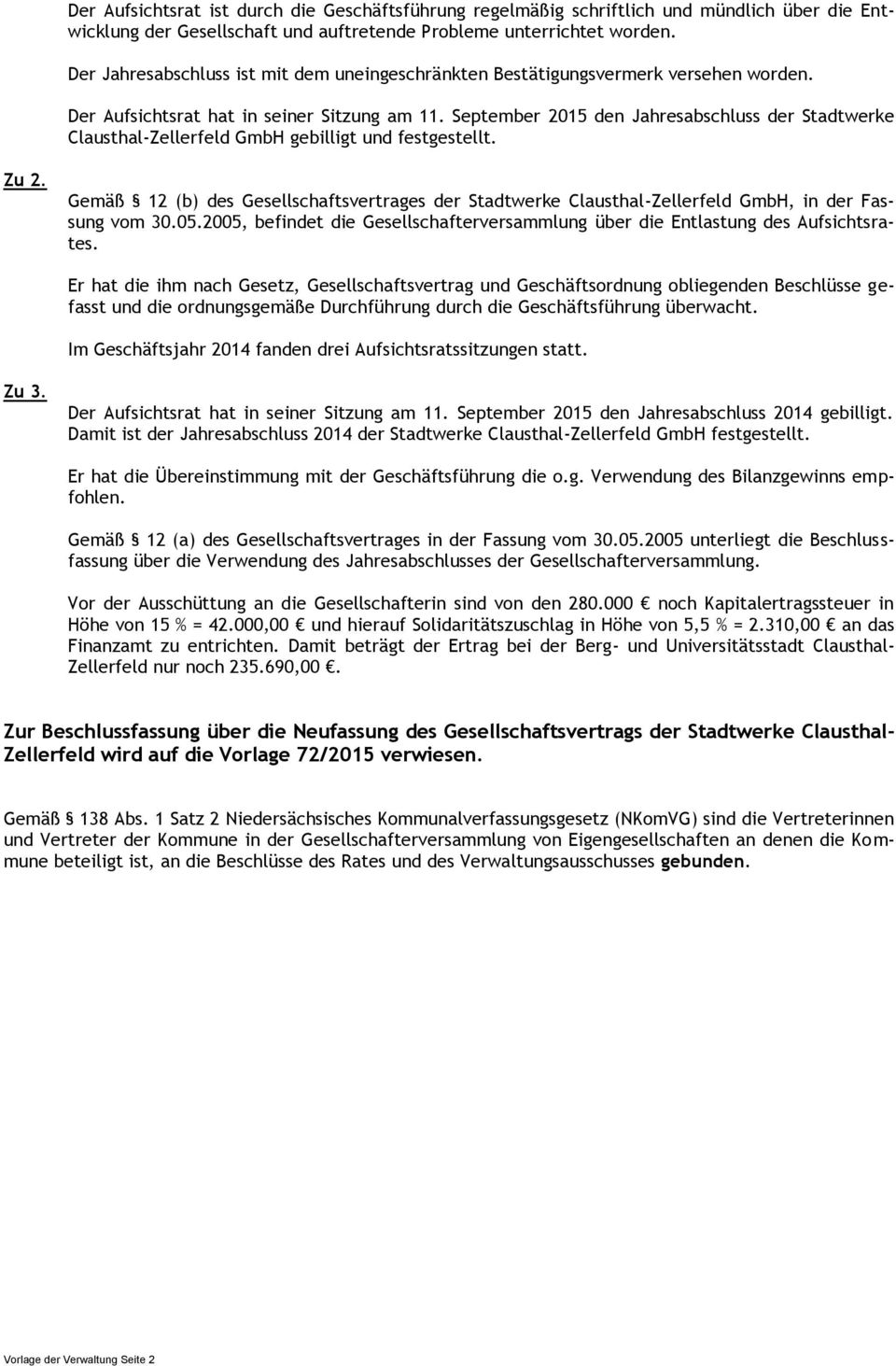 September 2015 den Jahresabschluss der Stadtwerke Clausthal-Zellerfeld GmbH gebilligt und festgestellt. Zu 2.