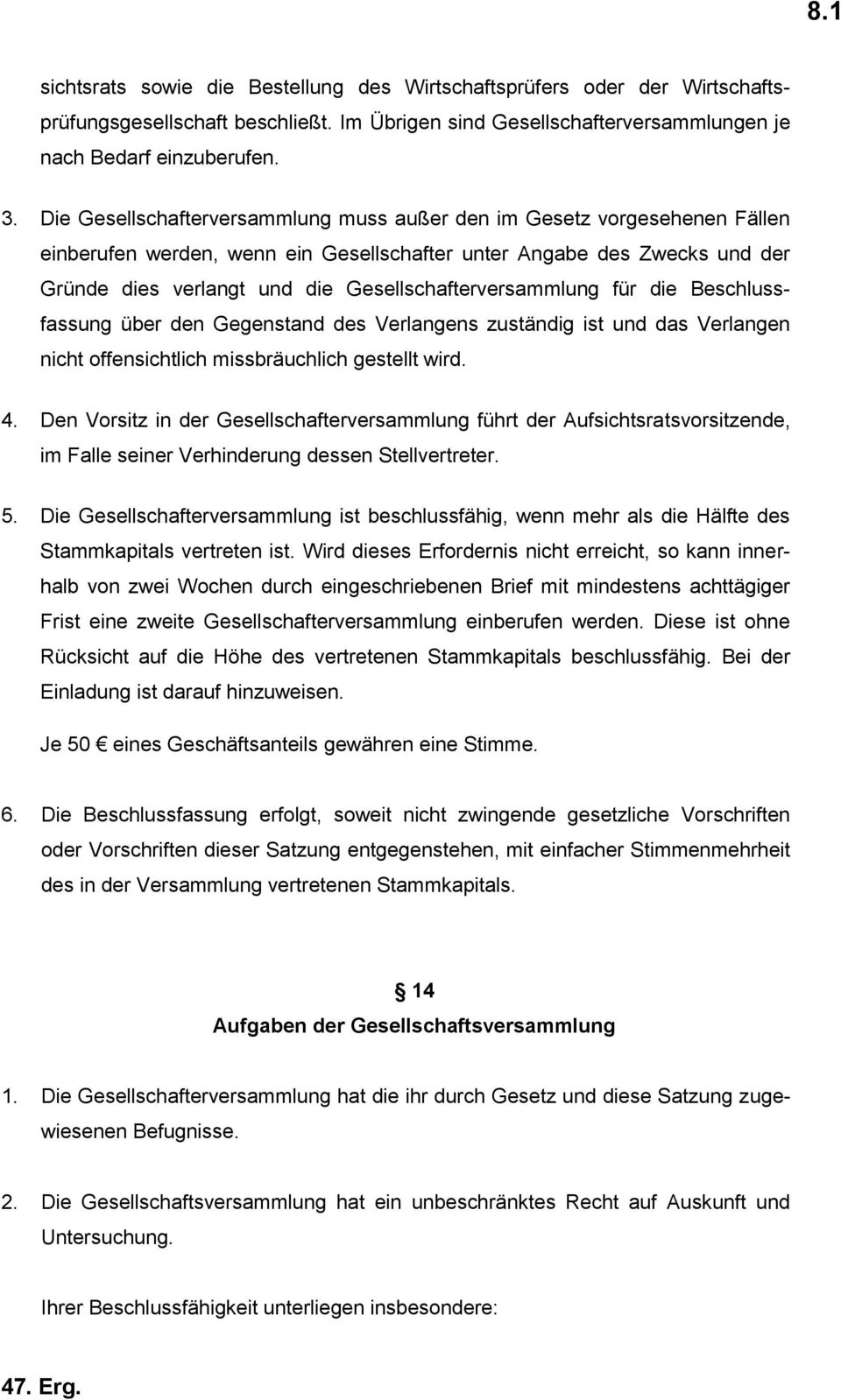 Gesellschafterversammlung für die Beschlussfassung über den Gegenstand des Verlangens zuständig ist und das Verlangen nicht offensichtlich missbräuchlich gestellt wird. 4.