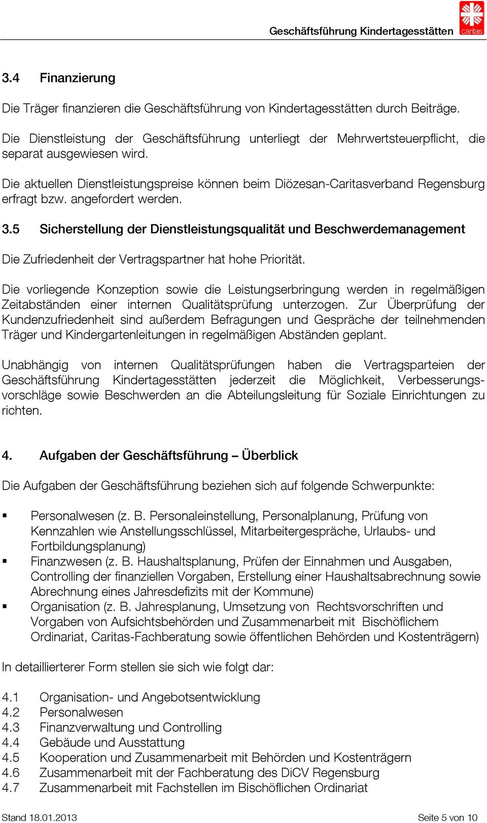 Die aktuellen Dienstleistungspreise können beim Diözesan-Caritasverband Regensburg erfragt bzw. angefordert werden. 3.