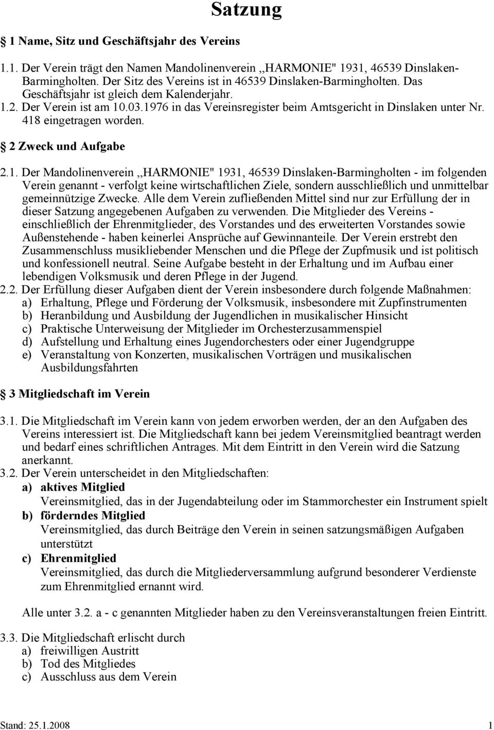 1976 in das Vereinsregister beim Amtsgericht in Dinslaken unter Nr. 418 eingetragen worden. 2 Zweck und Aufgabe 2.1. Der Mandolinenverein,,HARMONIE" 1931, 46539 Dinslaken-Barmingholten - im folgenden