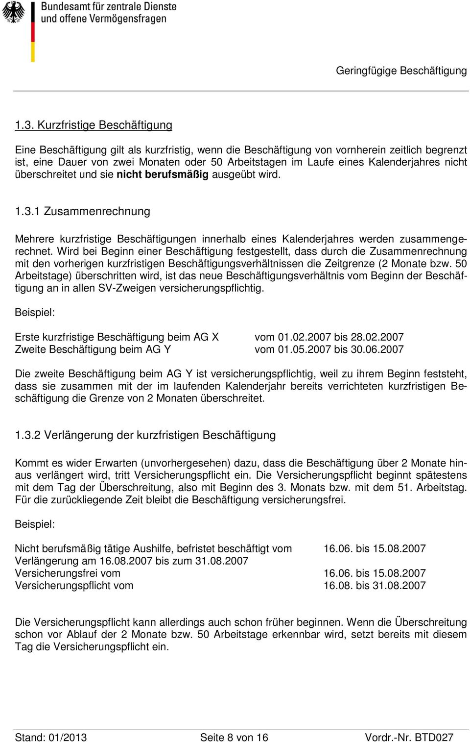 Kalenderjahres nicht überschreitet und sie nicht berufsmäßig ausgeübt wird. 1.3.1 Zusammenrechnung Mehrere kurzfristige Beschäftigungen innerhalb eines Kalenderjahres werden zusammengerechnet.