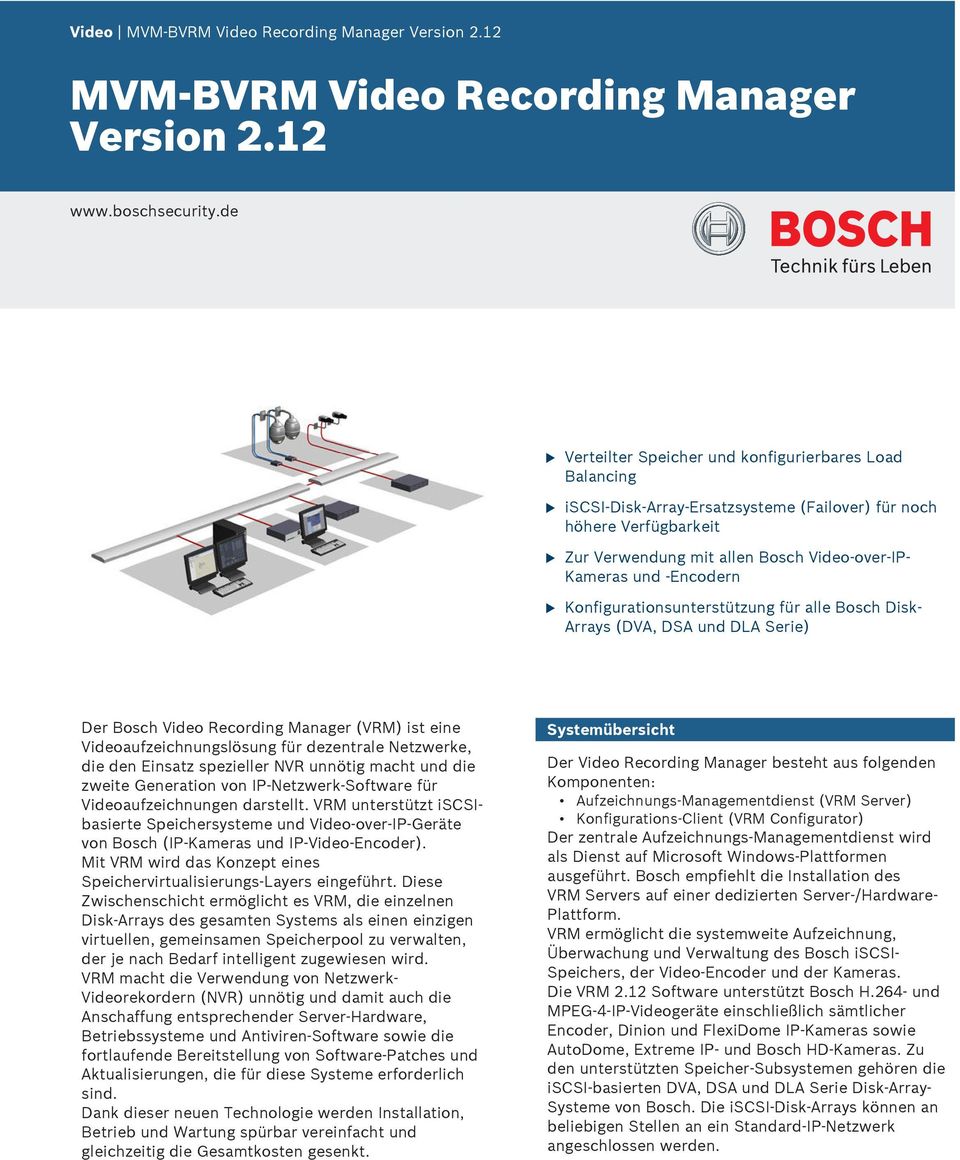 Konfigrationsnterstützng für alle Bosch Disk- Arrays (DVA, DSA nd DLA Serie) Der Bosch Video Recording Manager (VRM) ist eine Videoafzeichnngslösng für dezentrale Netzwerke, die den Einsatz