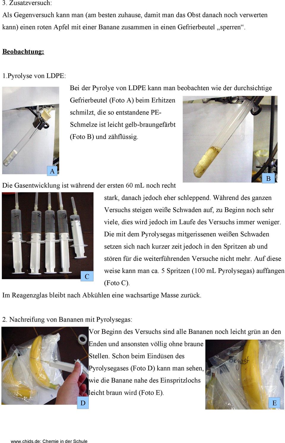 Pyrolyse von LDPE: Bei der Pyrolye von LDPE kann man beobachten wie der durchsichtige Gefrierbeutel (Foto A) beim Erhitzen schmilzt, die so entstandene PESchmelze ist leicht gelb-braungefärbt (Foto