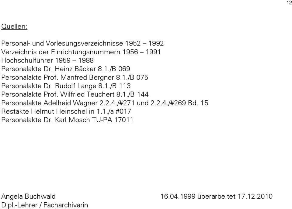 Wilfried Teuchert 8.1./B 144 Personalakte Adelheid Wagner 2.2.4./#271 und 2.2.4./#269 Bd. 15 Restakte Helmut Heinschel in 1.1./a #017 Personalakte Dr.