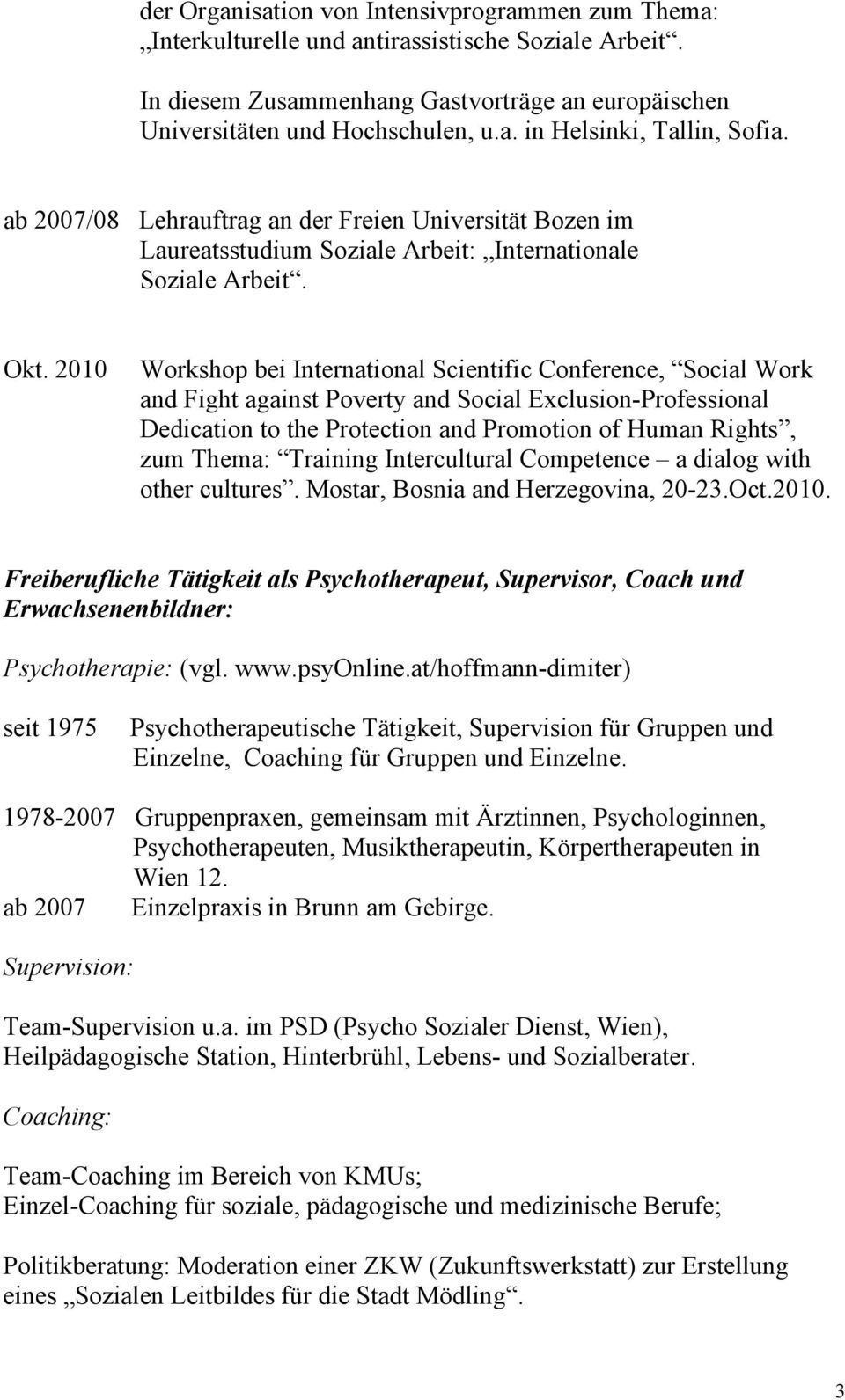 2010 Workshop bei International Scientific Conference, Social Work and Fight against Poverty and Social Exclusion-Professional Dedication to the Protection and Promotion of Human Rights, zum Thema: