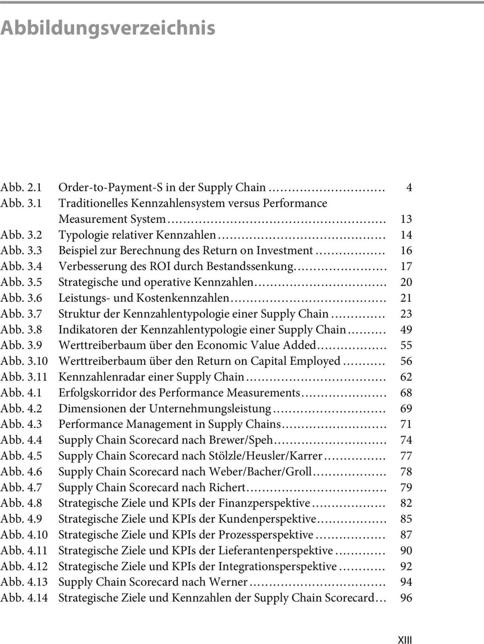 .. 21 Abb. 3.7 Struktur der Kennzahlentypologie einer Supply Chain... 23 Abb. 3.8 Indikatoren der Kennzahlentypologie einer Supply Chain... 49 Abb. 3.9 Werttreiberbaum über den Economic Value Added.