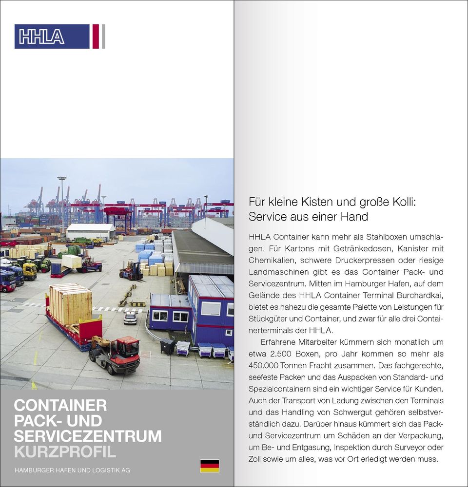 Mitten im Hamburger Hafen, auf dem Gelände des HHLA Container Terminal Burchardkai, bietet es nahezu die gesamte Palette von Leistungen für Stückgüter und Container, und zwar für alle drei