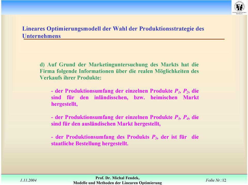 heimischen Markt hergestellt, - der Produktionsumfang der einzelnen Produkte P 3, P 4, die sind für den ausländischen