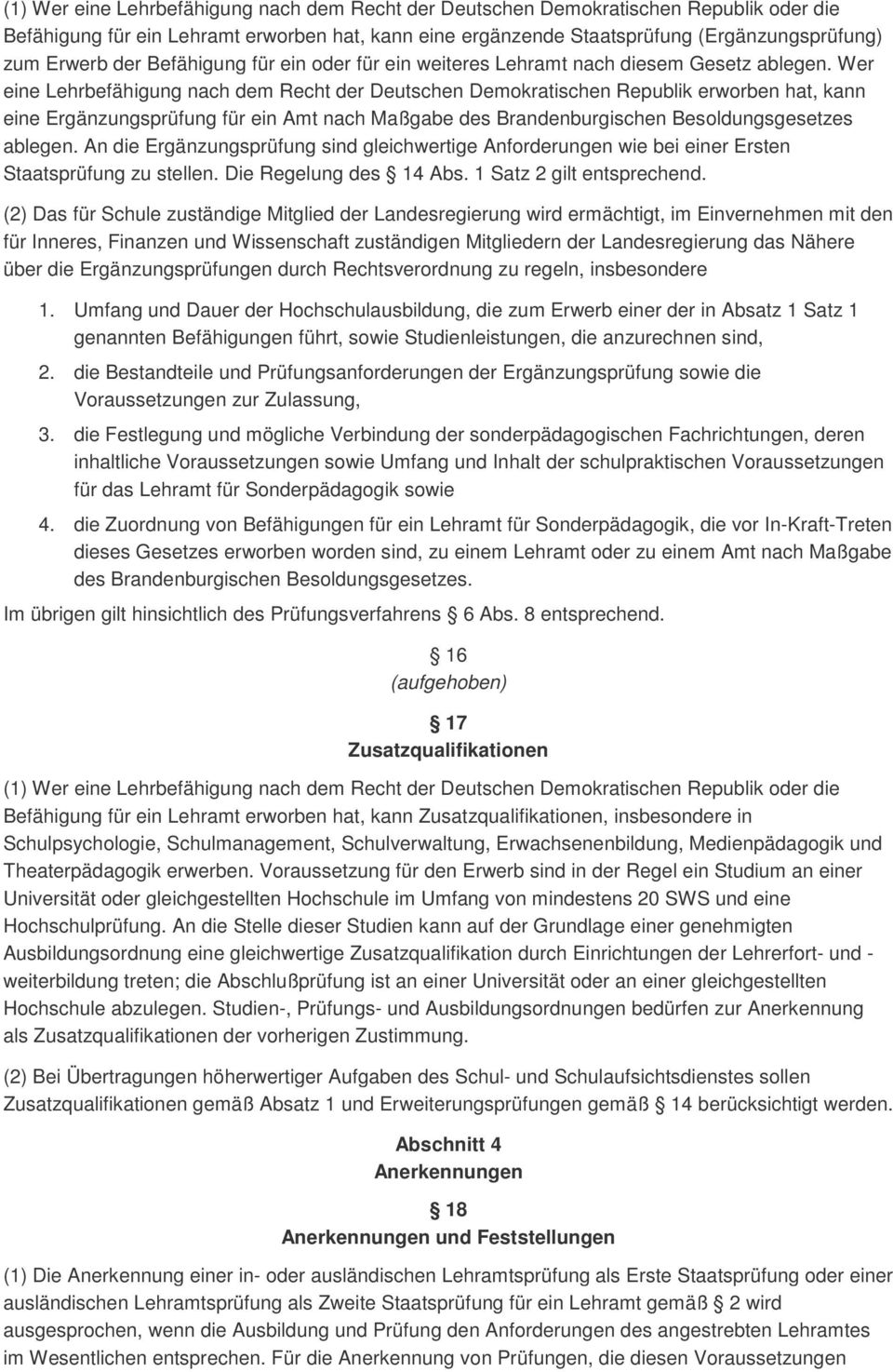 Wer eine Lehrbefähigung nach dem Recht der Deutschen Demokratischen Republik erworben hat, kann eine Ergänzungsprüfung für ein Amt nach Maßgabe des Brandenburgischen Besoldungsgesetzes ablegen.
