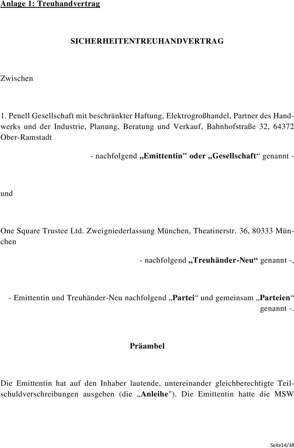 Ober-Ramstadt - nachfolgend Emittentin" oder Gesellschaft genannt - und One Square Trustee Ltd. Zweigniederlassung München, Theatinerstr.