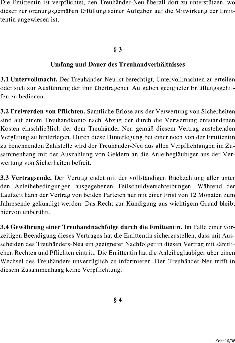 Der Treuhänder-Neu ist berechtigt, Untervollmachten zu erteilen oder sich zur Ausführung der ihm übertragenen Aufgaben geeigneter Erfüllungsgehilfen zu bedienen. 3.2 Freiwerden von Pflichten.