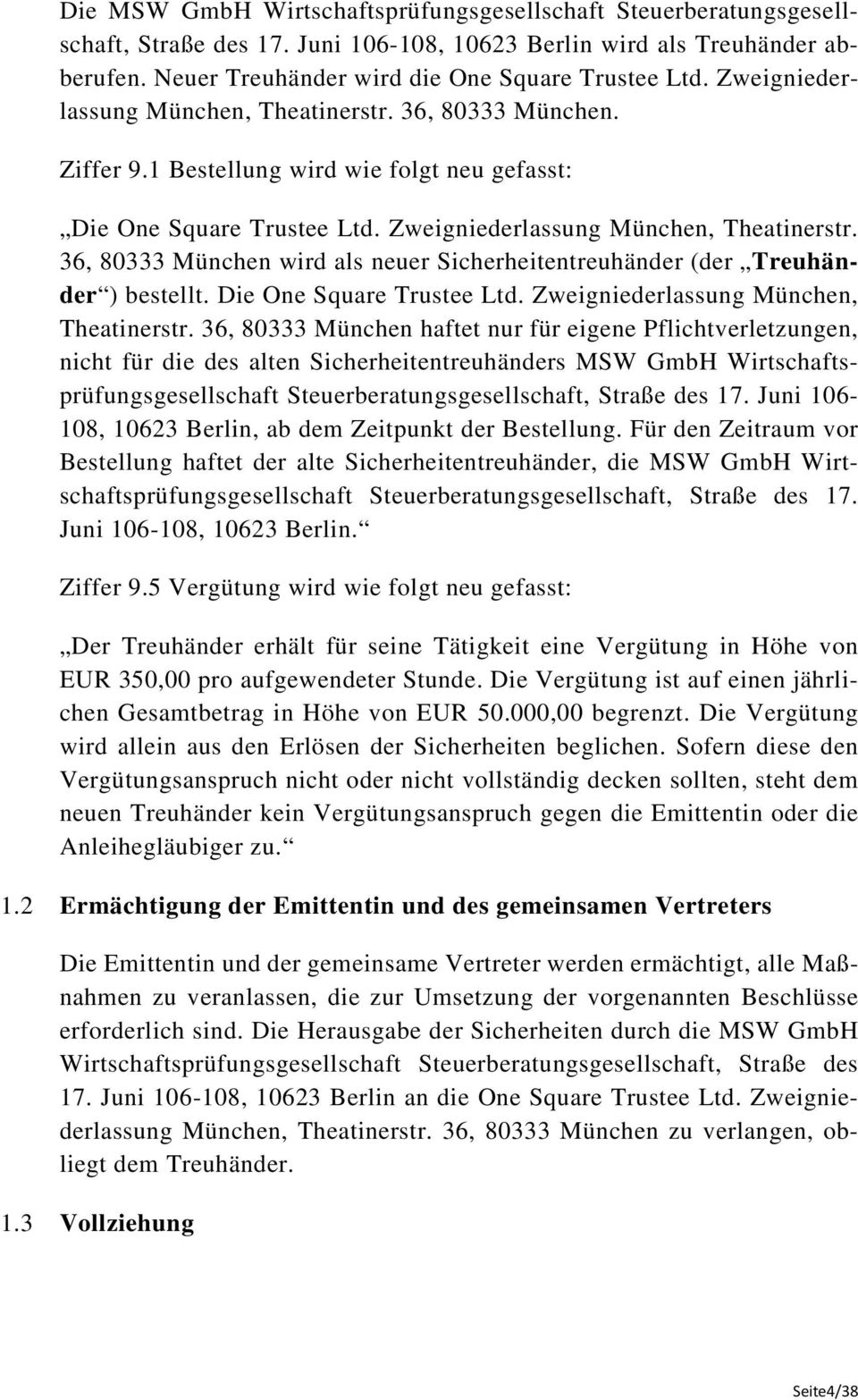 36, 80333 München wird als neuer Sicherheitentreuhänder (der Treuhänder ) bestellt. Die One Square Trustee Ltd. Zweigniederlassung München, Theatinerstr.