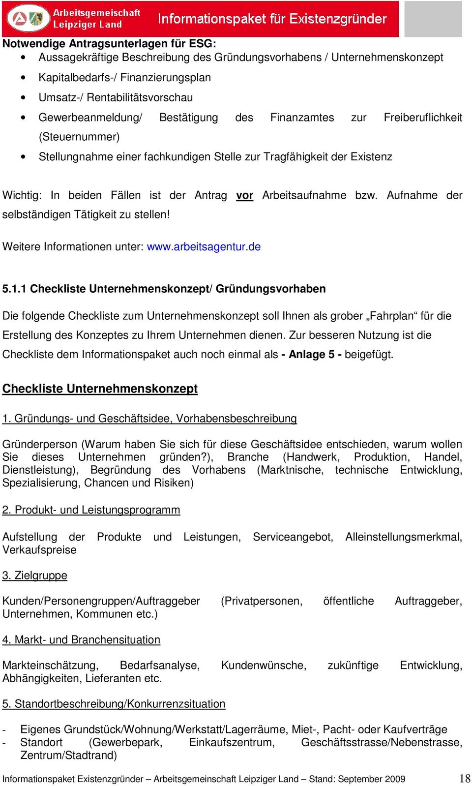 bzw. Aufnahme der selbständigen Tätigkeit zu stellen! Weitere Informationen unter: www.arbeitsagentur.de 5.1.
