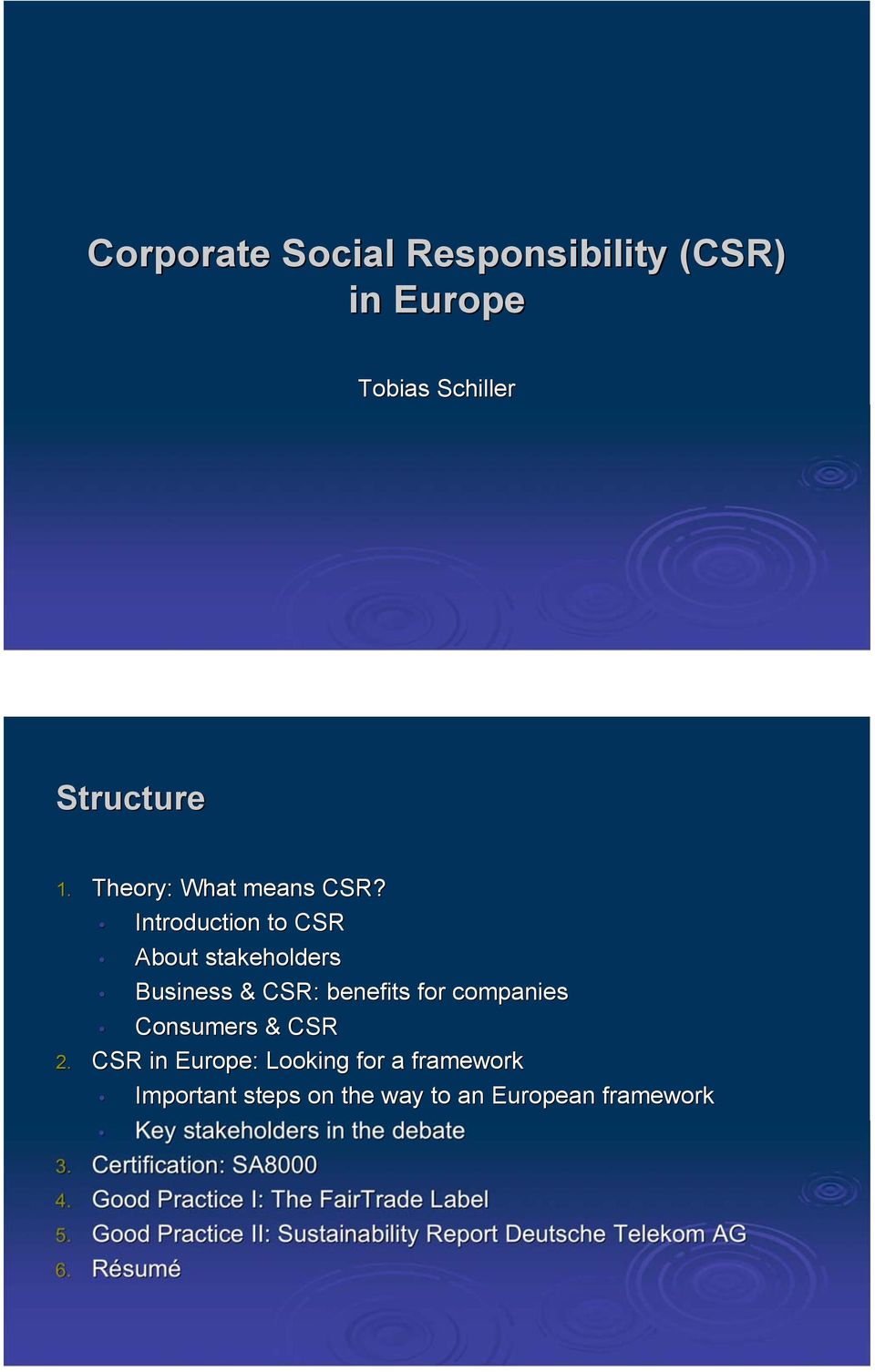 CSR in Europe: Looking for a framework Important steps on the way to an European framework Key stakeholders in the