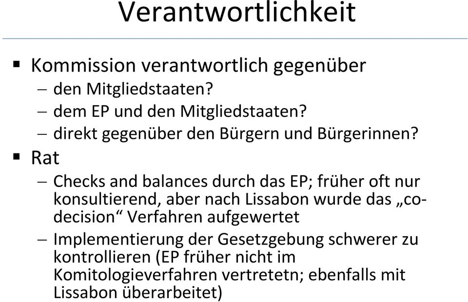 Rat Checks and balances durch das EP; früher oft nur konsultierend, aber nach Lissabon wurde das codecision