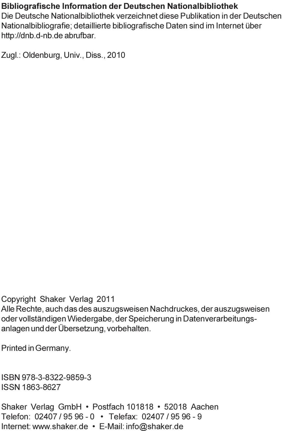, 2010 Copyright Shaker Verlag 2011 Alle Rechte, auch das des auszugsweisen Nachdruckes, der auszugsweisen oder vollständigen Wiedergabe, der Speicherung in