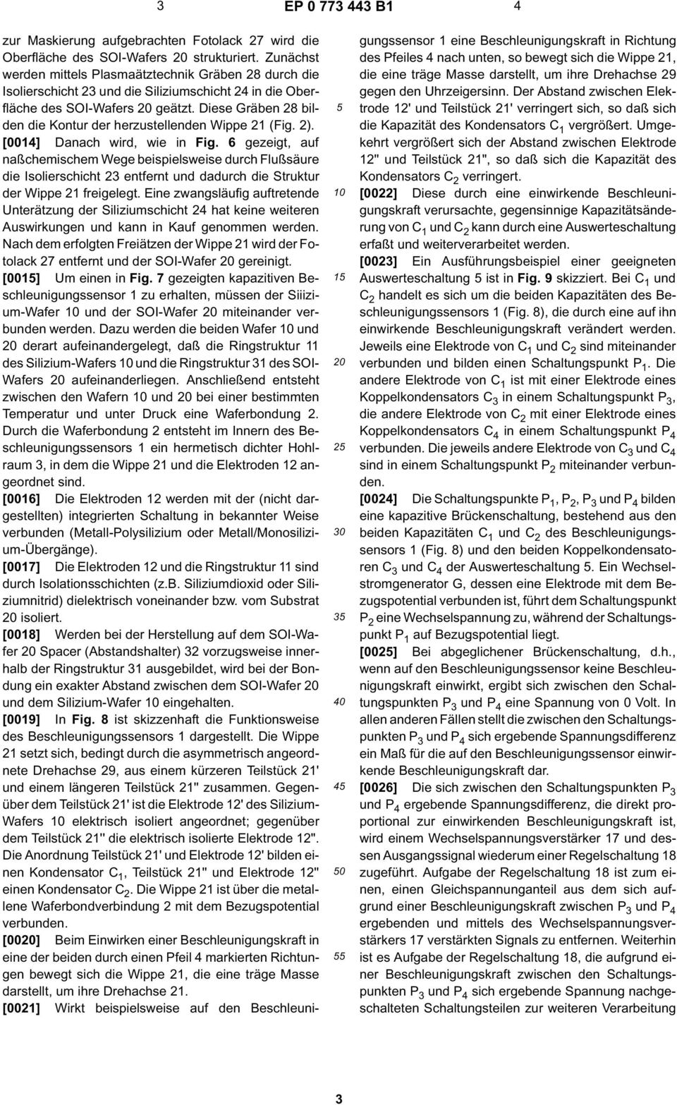 Diese Gräben 28 bilden die Kontur der herzustellenden Wippe 21 (Fig. 2). [0014] Danach wird, wie in Fig.