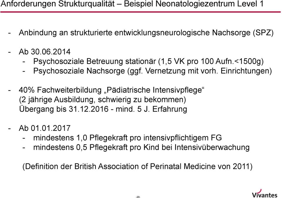 Einrichtungen) - 40% Fachweiterbildung Pädiatrische Intensivpflege (2 jährige Ausbildung, schwierig zu bekommen) Übergang bis 31.12.2016 - mind. 5 J.