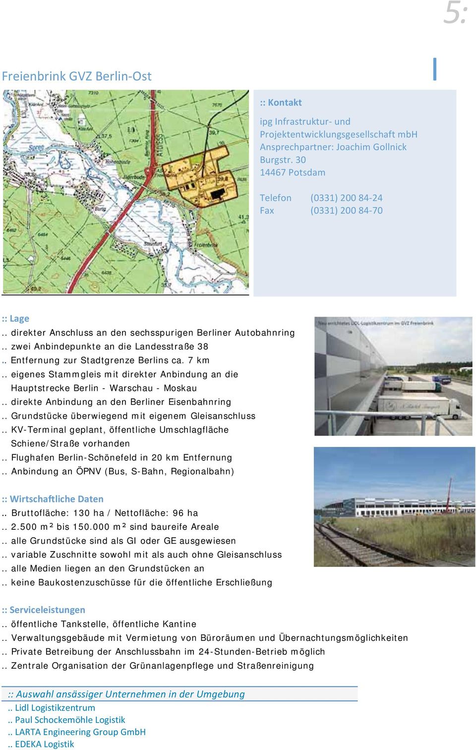 . KV-Terminal geplant, öffentliche Umschlagfläche Schiene/Straße vorhanden.. Flughafen Berlin-Schönefeld in 20 km Entfernung.