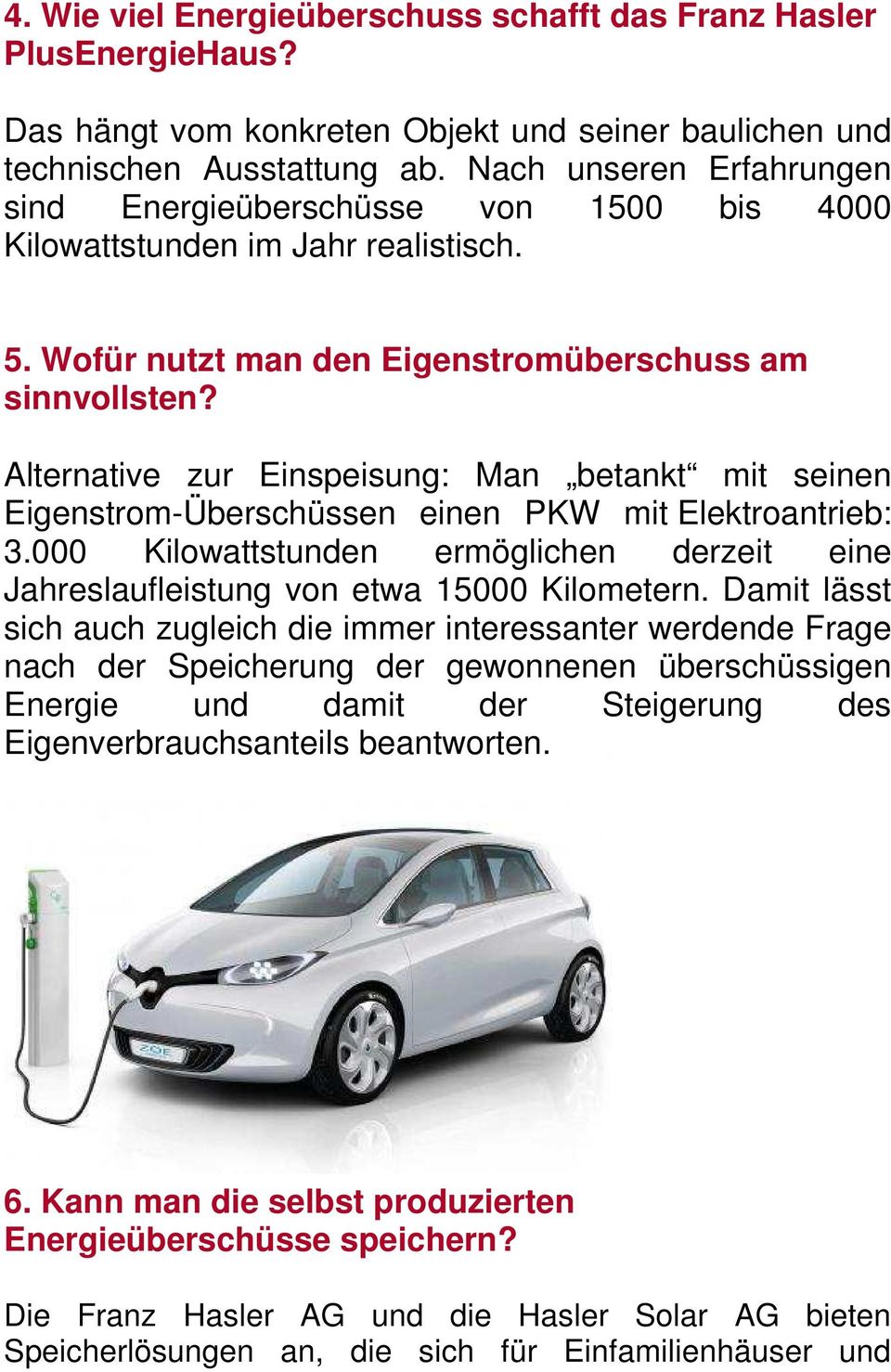 Alternative zur Einspeisung: Man betankt mit seinen Eigenstrom-Überschüssen einen PKW mit Elektroantrieb: 3.000 Kilowattstunden ermöglichen derzeit eine Jahreslaufleistung von etwa 15000 Kilometern.