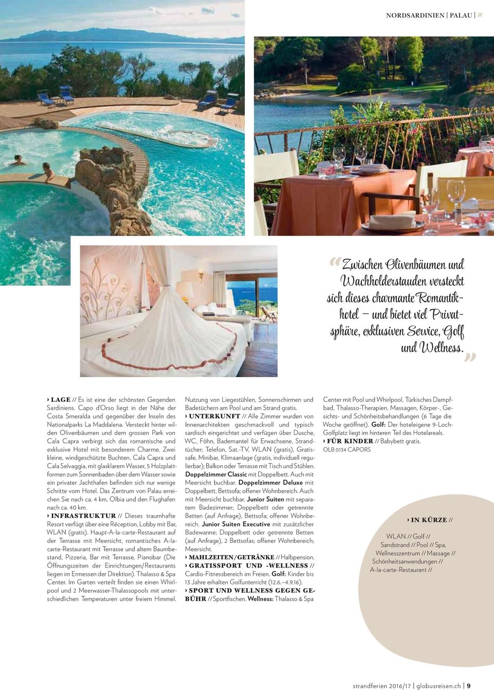 Versteckt hinter wilden Olivenbäumen und dem grossen Park von Cala Capra verbirgt sich das romantische und exklusive Hotel mit besonderem Charme.