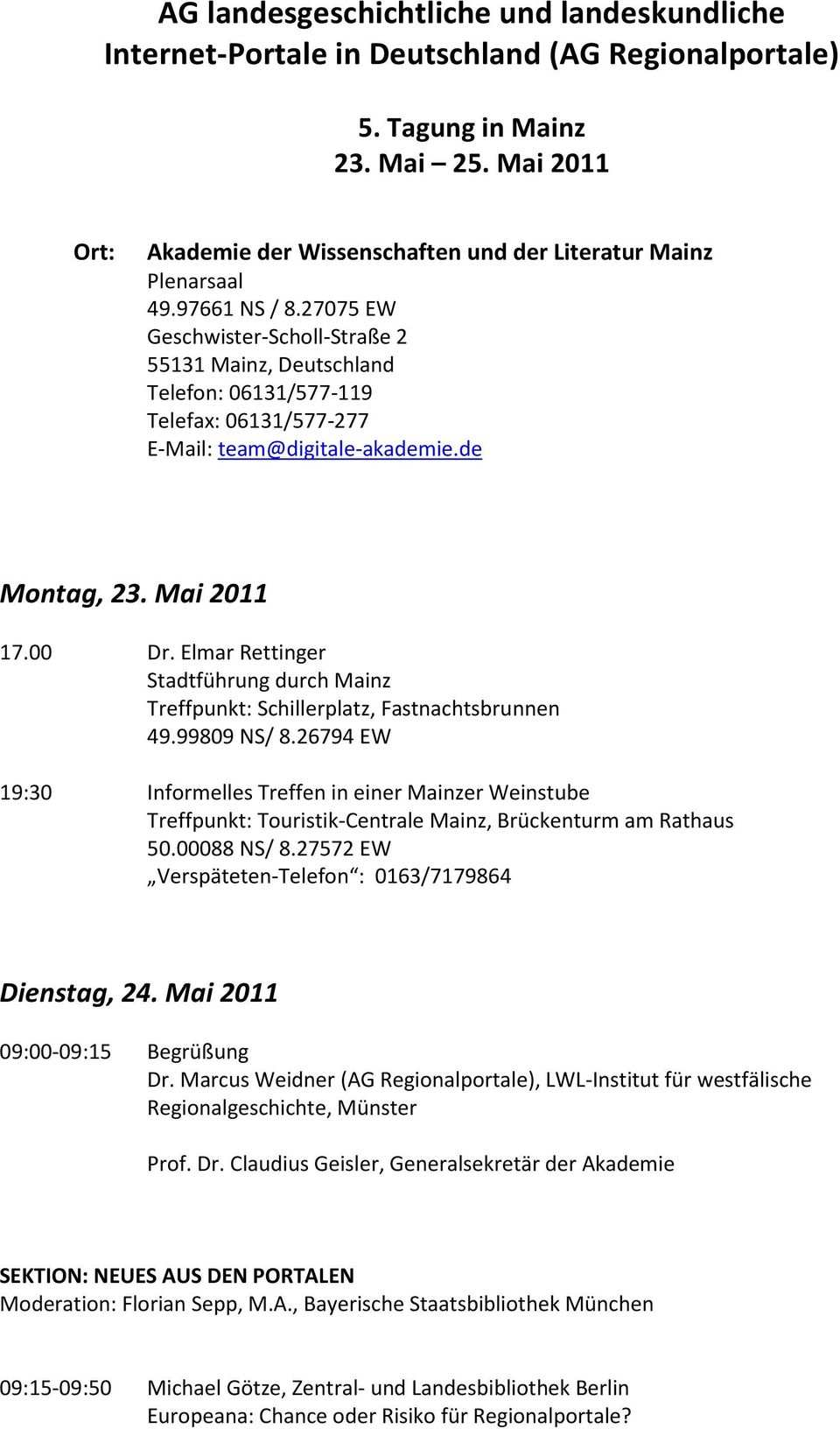 27075 EW Geschwister-Scholl-Straße 2 55131 Mainz, Deutschland Telefon: 06131/577-119 Telefax: 06131/577-277 E-Mail: team@digitale-akademie.de Montag, 23. Mai 2011 17.00 Dr.