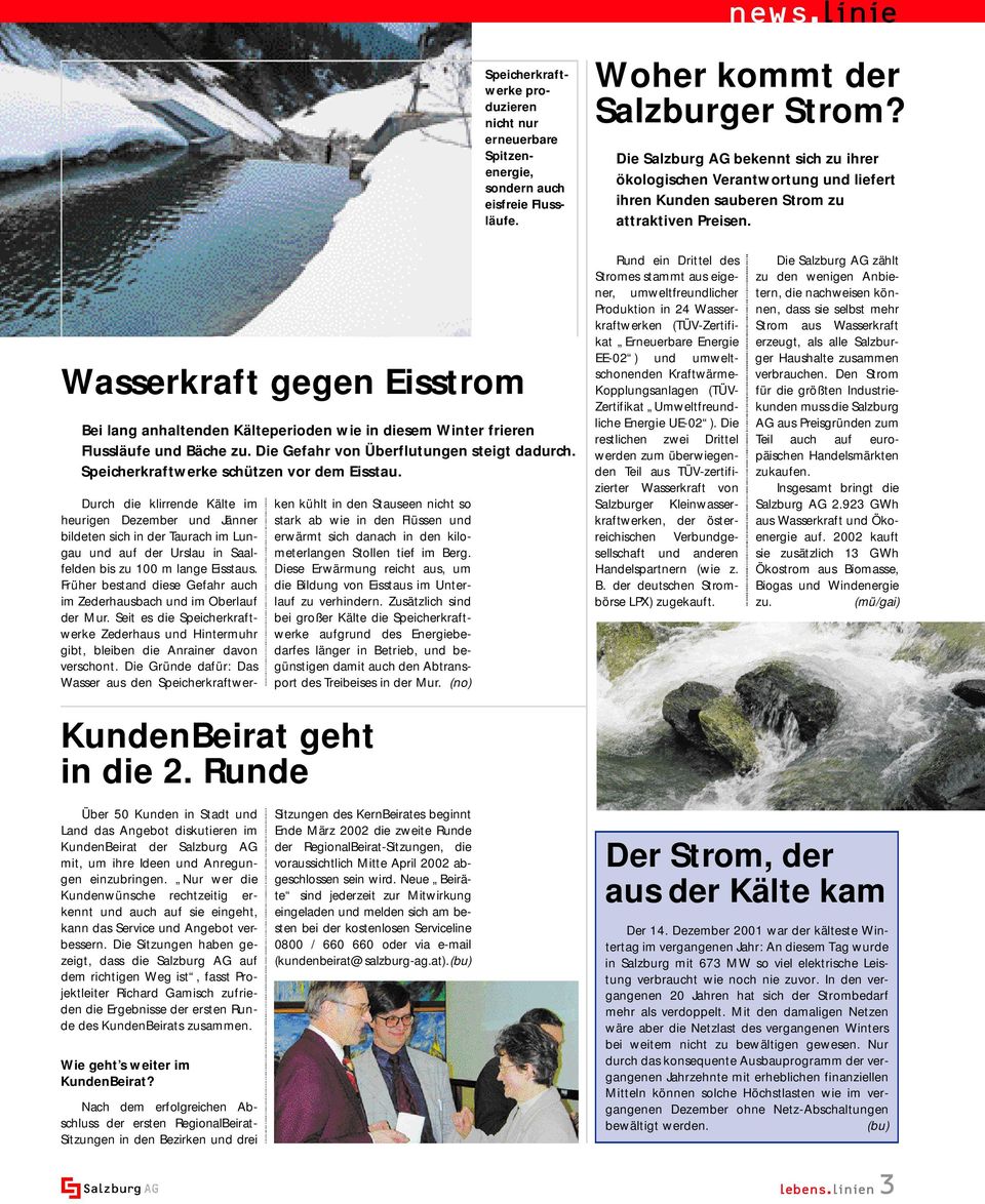 Wasserkraft gegen Eisstrom Bei lang anhaltenden Kälteperioden wie in diesem Winter frieren Flussläufe und Bäche zu. Die Gefahr von Überflutungen steigt dadurch.