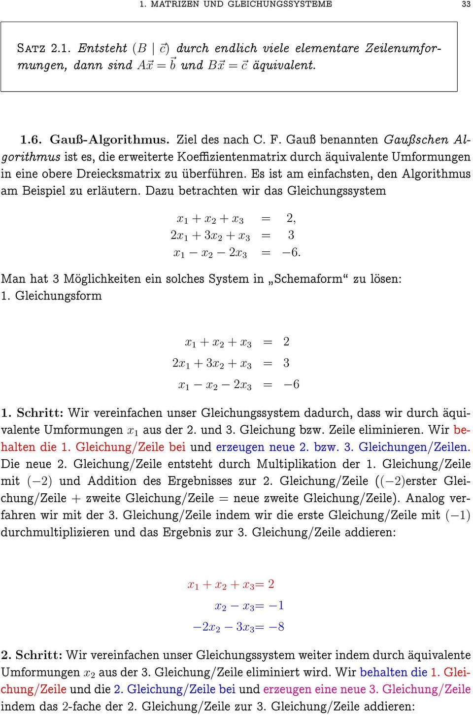 Dazu betrachten wir das Gleichungssystem x + x 2 + x 3 2, 2x + 3x 2 + x 3 3 x x 2 2x 3 6 Man hat 3 Moglichkeiten ein solches System in " Schemaform\ zu losen: Gleichungsform x + x 2 + x 3 2 2x + 3x 2