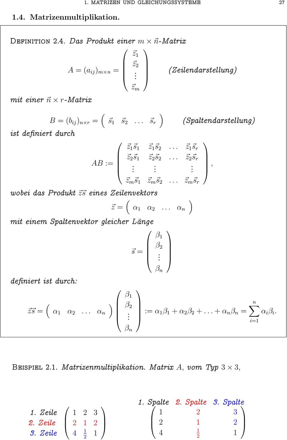 Zeilenvektors z α α 2 α n mit einem Spaltenvektor gleicher Lange s β β 2 Spaltendarstellung, deniert ist durch: z s α α 2 α n β β 2 β n β n : α β + α