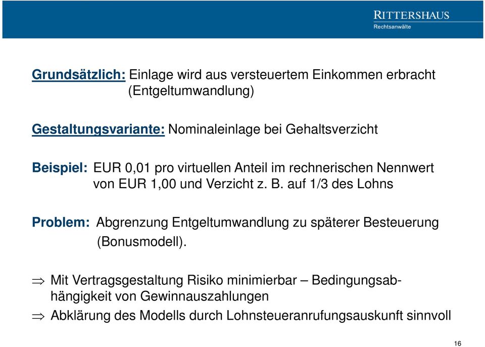 Mit Vertragsgestaltung Risiko minimierbar Bedingungsabhängigkeit von Gewinnauszahlungen Abklärung des Modells durch