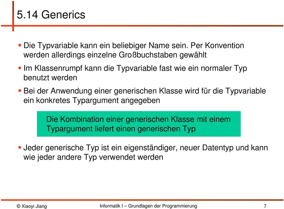 Typ benutzt werden Bei der Anwendung einer generischen Klasse wird für die Typvariable ein konkretes Typargument angegeben