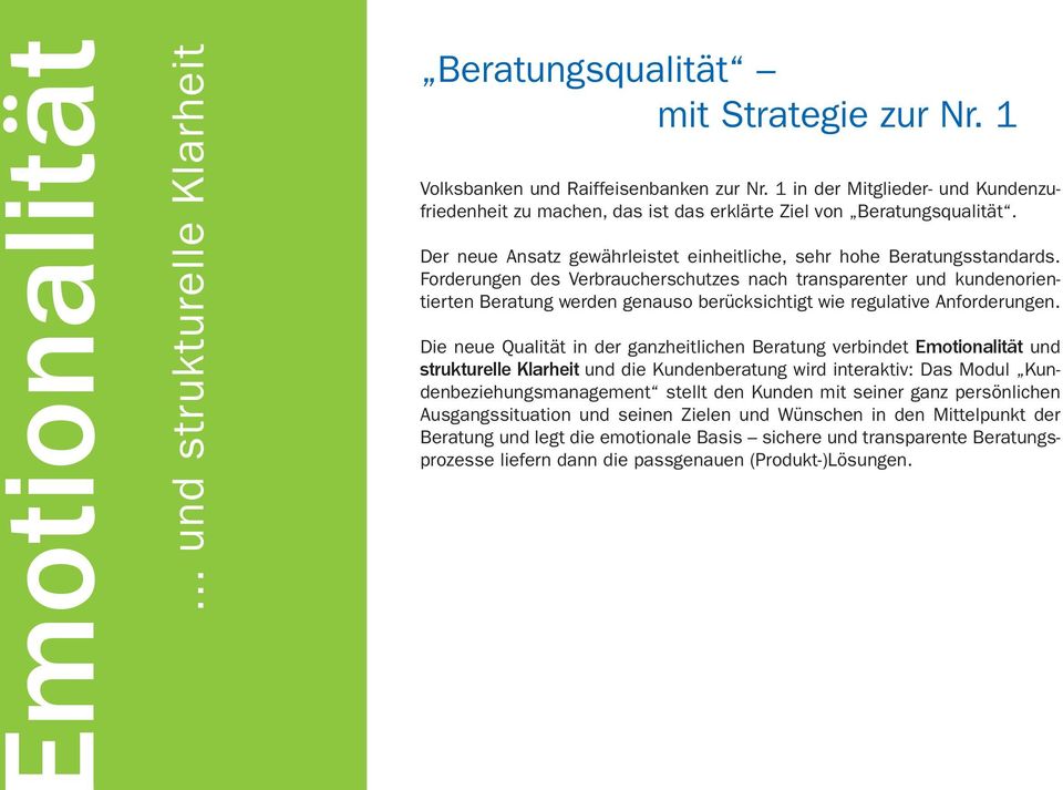 Forderungen des Verbraucherschutzes nach transparenter und kundenorientierten Beratung werden genauso berücksichtigt wie regulative Anforderungen.