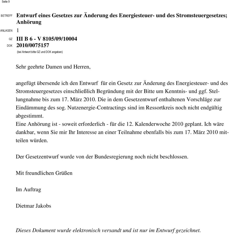 Kenntnis- und ggf. Stellungnahme bis zum 17. März 2010. Die in dem Gesetzentwurf enthaltenen Vorschläge zur Eindämmung des sog.