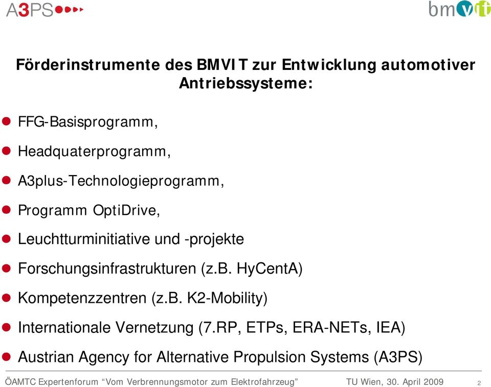 -projekte Forschungsinfrastrukturen (z.b. HyCentA) Kompetenzzentren (z.b. K2-Mobility) Internationale Vernetzung (7.
