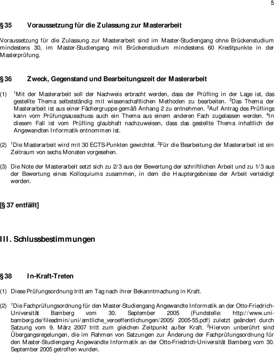 36 Zweck, Gegenstand und Bearbeitungszeit der Masterarbeit (1) 1 Mit der Masterarbeit soll der Nachweis erbracht werden, dass der Prüfling in der Lage ist, das gestellte Thema selbstständig mit