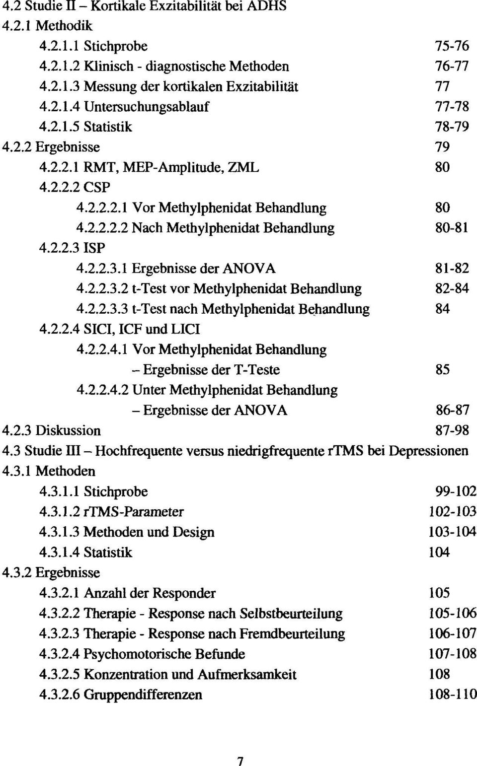 ISP 4.2.2.3.1 Ergebnisse der ANOVA 81-82 4.2.2.3.2 t-test vor Methylphenidat Behandlung 82-84 4.2.2.3.3 t-test nach Methylphenidat Behandlung 84 4.2.2.4 SICI, ICF und LICI 4.2.2.4.1 Vor Methylphenidat Behandlung - Ergebnisse der T-Teste 85 4.