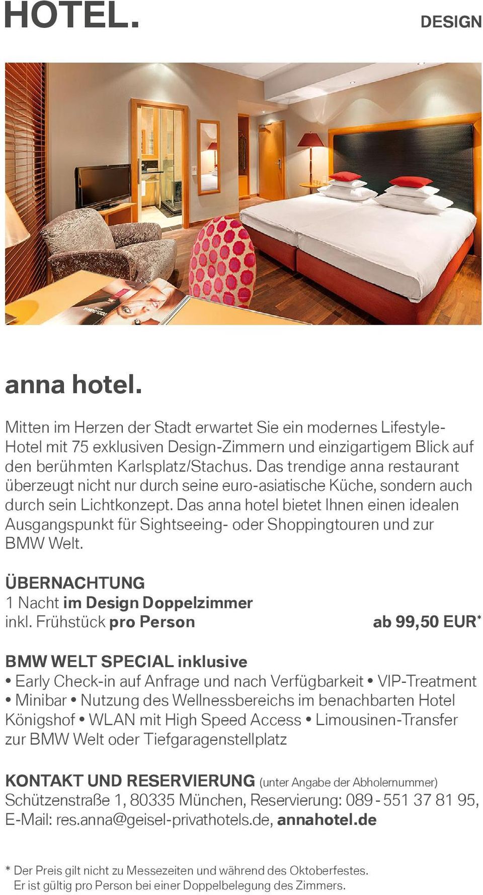 Das anna hotel bietet Ihnen einen idealen Ausgangspunkt für Sightseeing- oder Shoppingtouren und zur BMW Welt. 1 Nacht im Design Doppelzimmer inkl.