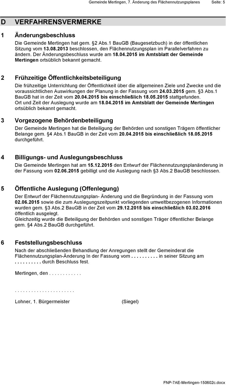 2015 im Amtsblatt der Gemeinde Mertingen ortsüblich bekannt gemacht.