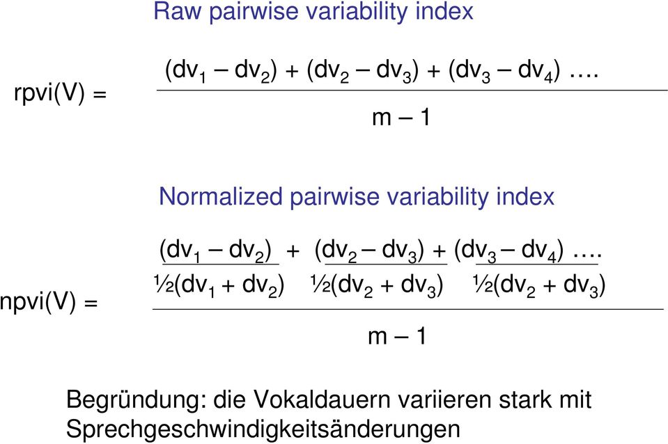 m 1 Normalized pairwise variability index npvi(v) = (dv 1 dv 2 ) + (dv 2 dv 3