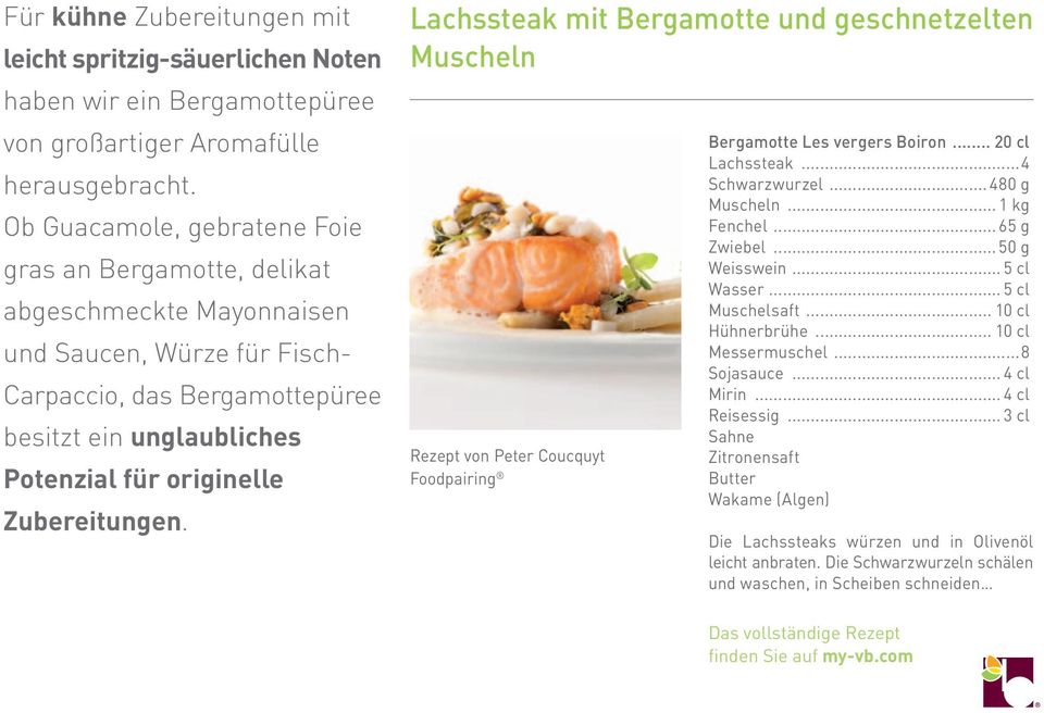Zubereitungen. Lachssteak mit Bergamotte und geschnetzelten Muscheln Rezept von Peter Coucquyt Foodpairing Bergamotte... 20 cl Lachssteak...4 Schwarzwurzel... 480 g Muscheln... 1 kg Fenchel.