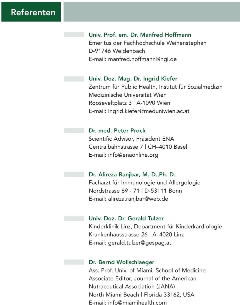 ranjbar@web.de Univ. Doz. Dr. Gerald Tulzer Kinderklinik Linz, Department für Kinderkardiologie Krankenhausstrasse 26 A 4020 Linz E-mail: gerald.tulzer@gespag.at Dr. Bernd Wollschlaeger Ass. Prof.