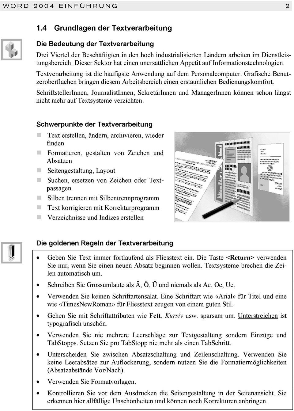 Grafische Benutzeroberflächen bringen diesem Arbeitsbereich einen erstaunlichen Bedienungskomfort.